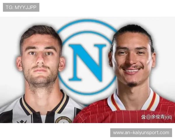 孔蒂钦点！努涅斯加盟那不勒斯 意甲冠军再添争冠利器